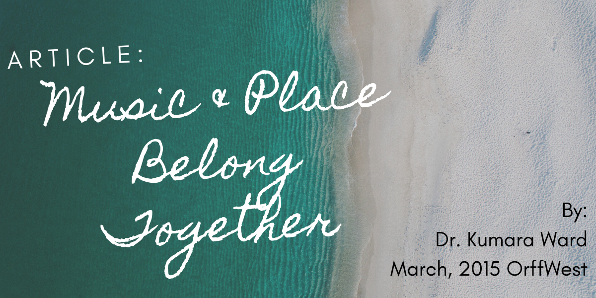 Music and Place Belong Together – Article by Dr. Kumara Ward