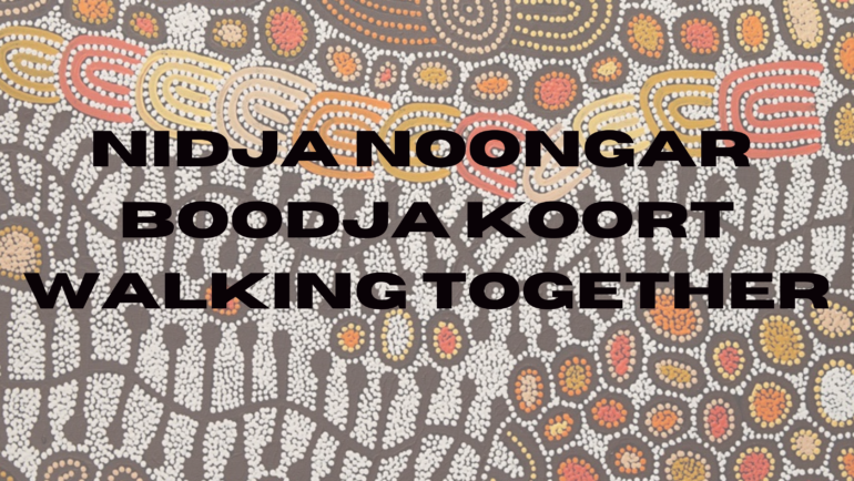 Nidja Noongar Boodja Koort – Walking Together, Acknowledging Country